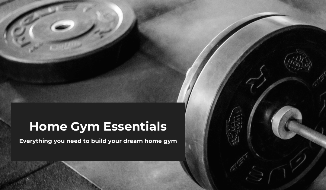 Home Gym Essentials, from Minimalist to Luxury – Everything You Need to Build Your Dream Home Gym in 2022