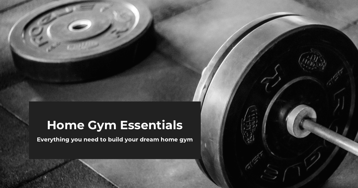 Home Gym Essentials, from Minimalist to Luxury – Everything You Need to Build Your Dream Home Gym in 2021